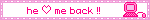 he ♡ me back !!