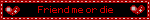 Friend me or die