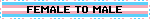 FEMALE TO MALE