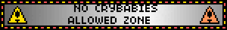 ◆NO CRYBABIES ALLOWED ZONE◆
