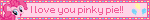 I love you pinky pie!!