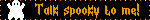 Talk spooky to me!