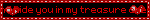 And hide you in my treasure chest