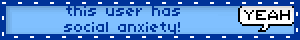 this user has social anxiety!