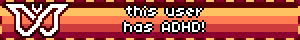 this user has ADHD!