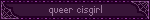 queer cisgirl