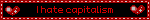 I hate capitalism