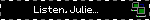Listen, Julie...