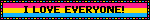 I LOVE EVERYONE!
