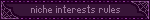 niche interests rules