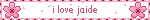 i love jaide