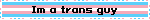 Im a trans guy