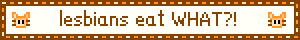 lesbians eat WHAT?!