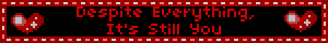 Despite Everything, It's Still You