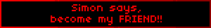 Simon says, become my FRIEND!!