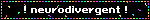 ! neurodivergent !