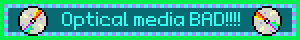 Optical media BAD!!!!