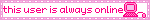 this user is always online