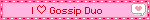 I ♡ Gossip Duo