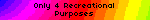 Only 4 Recreational Purposes
