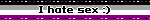 I hate sex :)