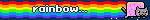 rainbow...
