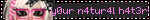 y0ur n4tur4l h4t3r!