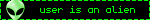user is an alien