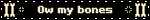 Ow my bones