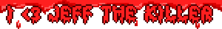 I <3 JEFF THE KILLER