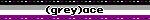 (grey)ace