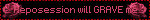 Reposession will GRAVE me