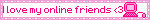 I love my online friends <3