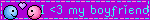 I 3 my boyfriend