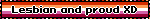 Lesbian and proud XD