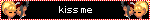 kiss me