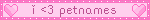 i <3 petnames