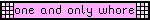 one and only whore