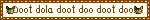 Doot dola doot doo doot doo!