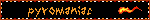 pyromaniac