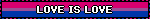 LOVE IS LOVE