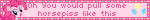 Oh You would pull some horsepiss like this