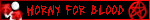 HORNY FOR BLOOD