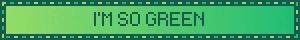 I'M SO GREEN