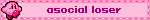 asocial loser