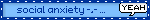 social anxiety -,- ...