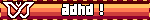 adhd !