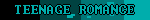 TEENAGE ROMANCE