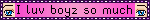 I luv boyz so much