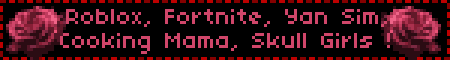 Roblox, Fortnite, Yan Sim, Cooking Mama, Skull Girls !